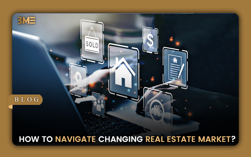 How to Navigate Changing Real Estate Market?